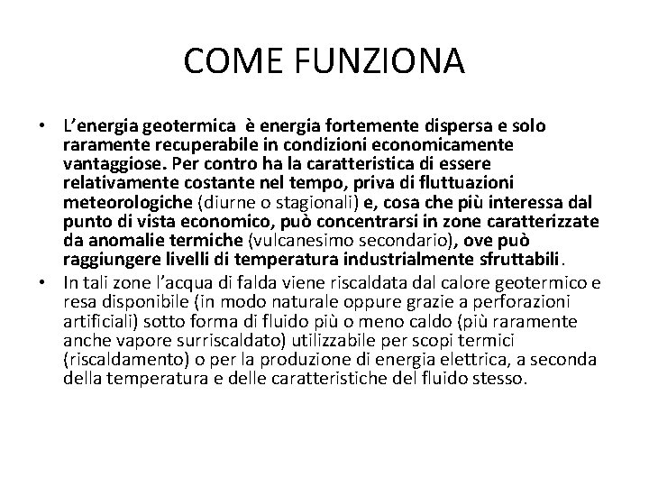 COME FUNZIONA • L’energia geotermica è energia fortemente dispersa e solo raramente recuperabile in