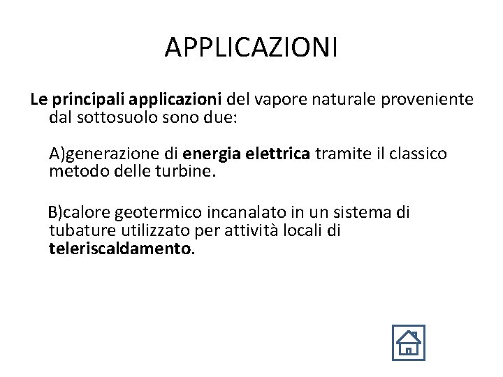 APPLICAZIONI Le principali applicazioni del vapore naturale proveniente dal sottosuolo sono due: A)generazione di