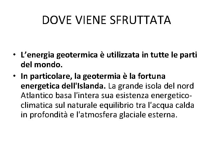 DOVE VIENE SFRUTTATA • L’energia geotermica è utilizzata in tutte le parti del mondo.