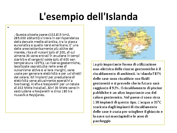 L'esempio dell'Islanda • . Questo piccolo paese (102. 819 km 2, 289. 000 abitanti)