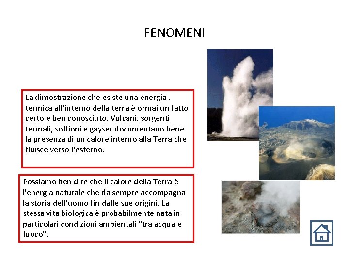 FENOMENI La dimostrazione che esiste una energia. termica all'interno della terra è ormai un