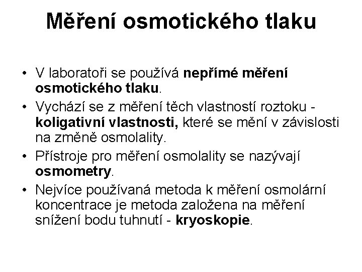 Měření osmotického tlaku • V laboratoři se používá nepřímé měření osmotického tlaku. • Vychází