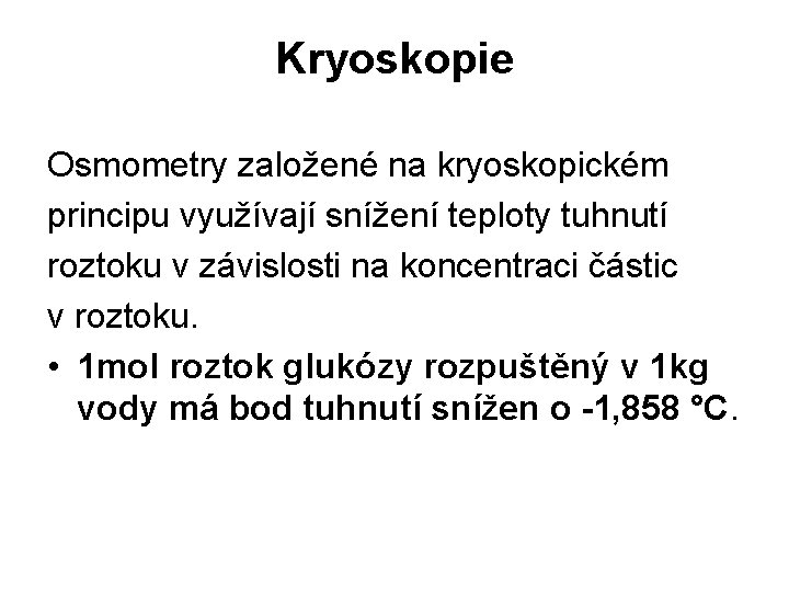 Kryoskopie Osmometry založené na kryoskopickém principu využívají snížení teploty tuhnutí roztoku v závislosti na