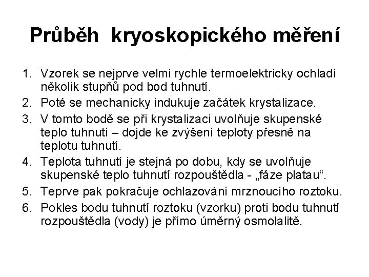 Průběh kryoskopického měření 1. Vzorek se nejprve velmi rychle termoelektricky ochladí několik stupňů pod