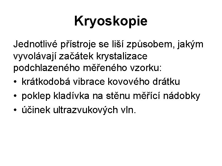 Kryoskopie Jednotlivé přístroje se liší způsobem, jakým vyvolávají začátek krystalizace podchlazeného měřeného vzorku: •