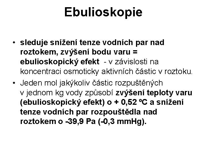 Ebulioskopie • sleduje snížení tenze vodních par nad roztokem, zvýšení bodu varu = ebulioskopický