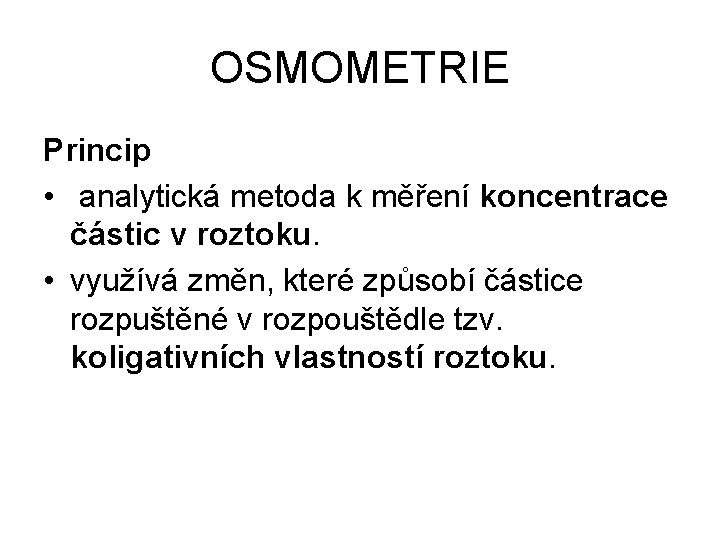 OSMOMETRIE Princip • analytická metoda k měření koncentrace částic v roztoku. • využívá změn,