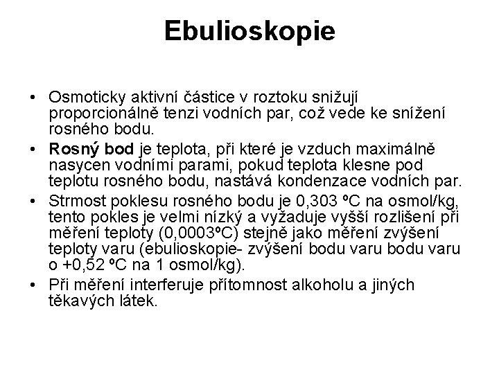 Ebulioskopie • Osmoticky aktivní částice v roztoku snižují proporcionálně tenzi vodních par, což vede