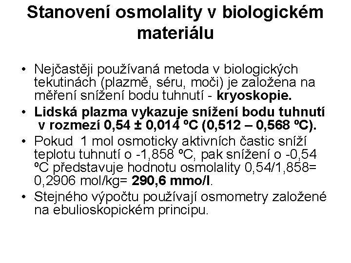 Stanovení osmolality v biologickém materiálu • Nejčastěji používaná metoda v biologických tekutinách (plazmě, séru,