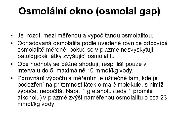 Osmolální okno (osmolal gap) • Je rozdíl mezi měřenou a vypočítanou osmolalitou. • Odhadovaná