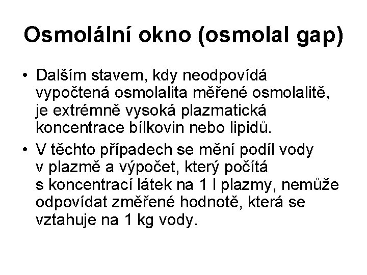 Osmolální okno (osmolal gap) • Dalším stavem, kdy neodpovídá vypočtená osmolalita měřené osmolalitě, je