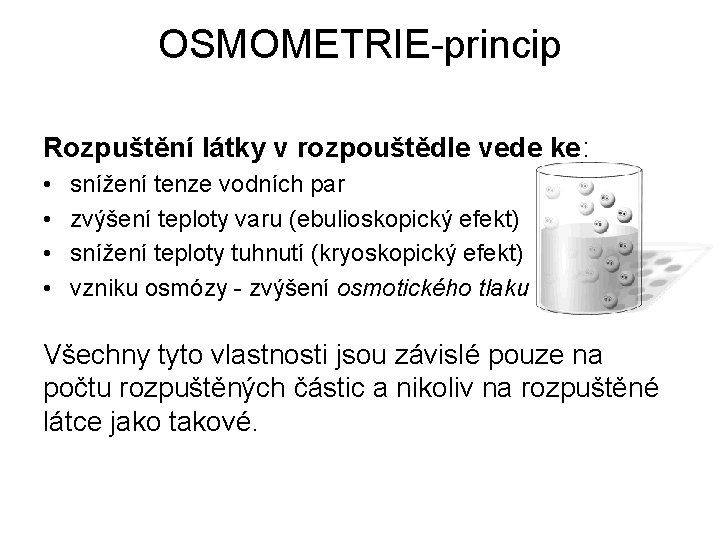 OSMOMETRIE-princip Rozpuštění látky v rozpouštědle vede ke: • • snížení tenze vodních par zvýšení