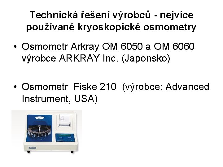 Technická řešení výrobců - nejvíce používané kryoskopické osmometry • Osmometr Arkray OM 6050 a