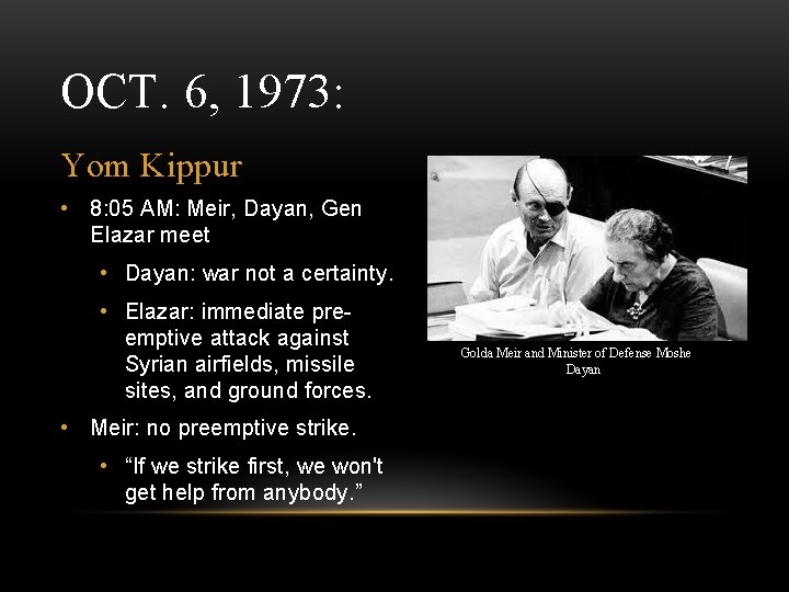 OCT. 6, 1973: Yom Kippur • 8: 05 AM: Meir, Dayan, Gen Elazar meet