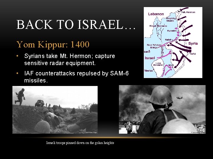 BACK TO ISRAEL… Yom Kippur: 1400 • Syrians take Mt. Hermon; capture sensitive radar