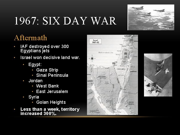 1967: SIX DAY WAR Aftermath • IAF destroyed over 300 Egyptians jets • Israel