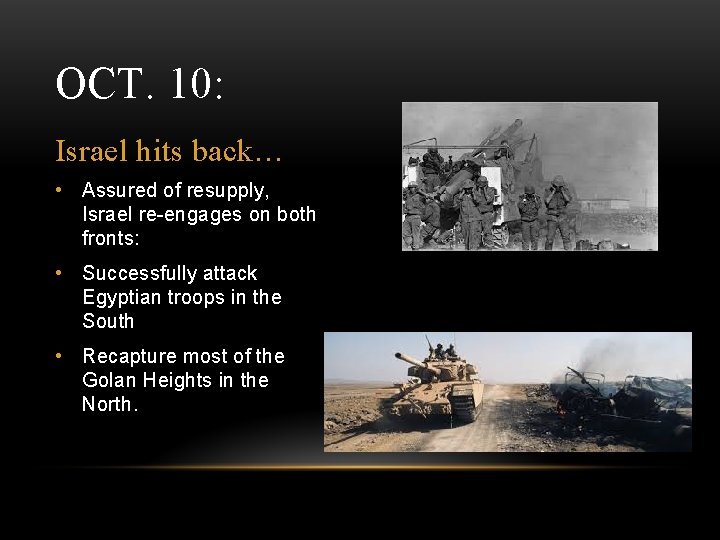 OCT. 10: Israel hits back… • Assured of resupply, Israel re-engages on both fronts: