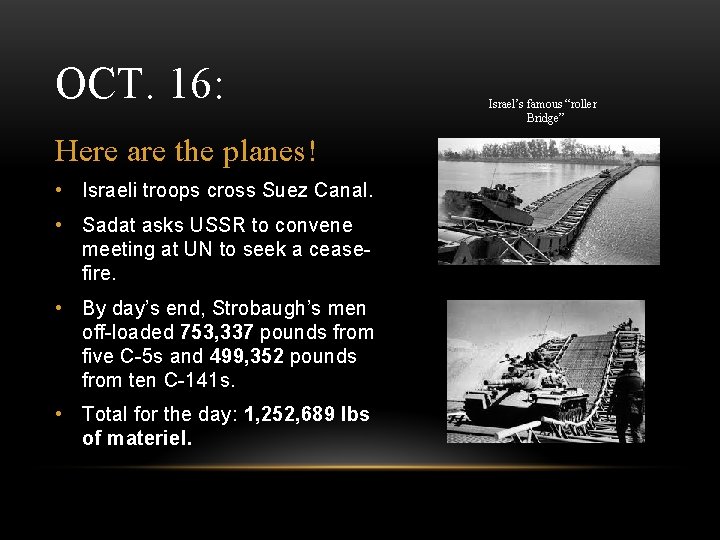OCT. 16: Here are the planes! • Israeli troops cross Suez Canal. • Sadat