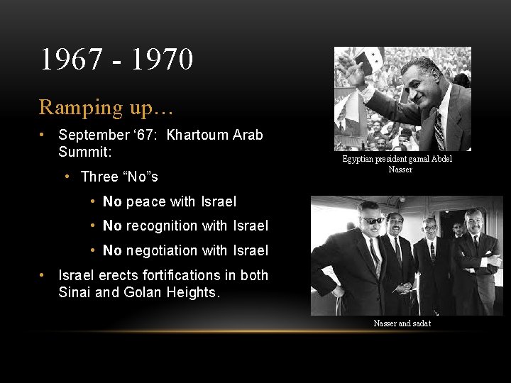 1967 - 1970 Ramping up… • September ‘ 67: Khartoum Arab Summit: • Three