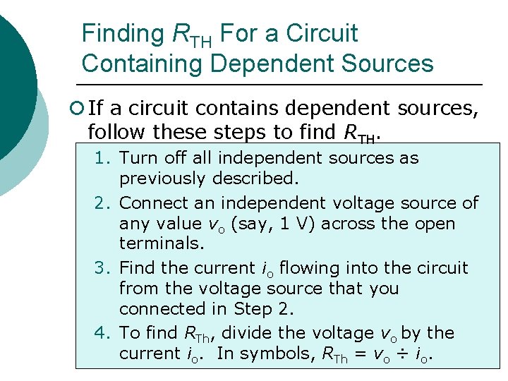 Finding RTH For a Circuit Containing Dependent Sources ¡ If a circuit contains dependent