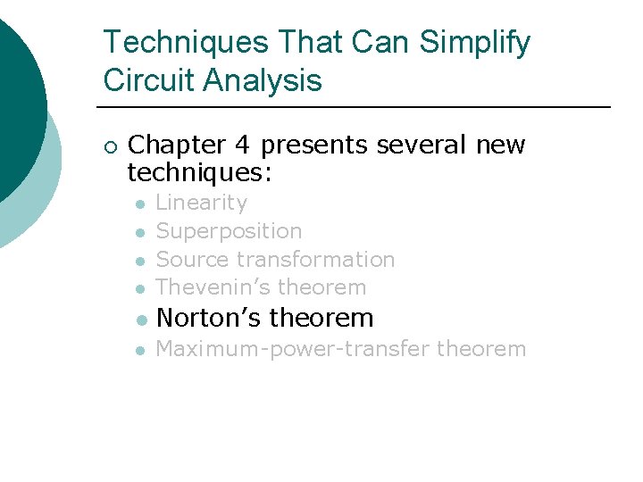 Techniques That Can Simplify Circuit Analysis ¡ Chapter 4 presents several new techniques: l