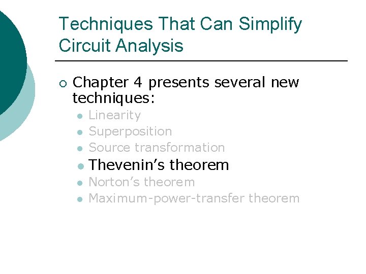 Techniques That Can Simplify Circuit Analysis ¡ Chapter 4 presents several new techniques: l