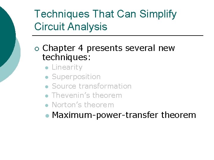 Techniques That Can Simplify Circuit Analysis ¡ Chapter 4 presents several new techniques: l