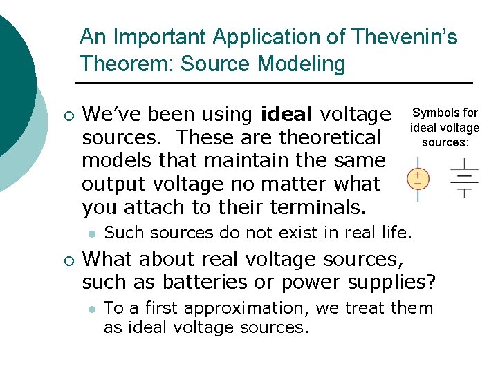 An Important Application of Thevenin’s Theorem: Source Modeling ¡ We’ve been using ideal voltage