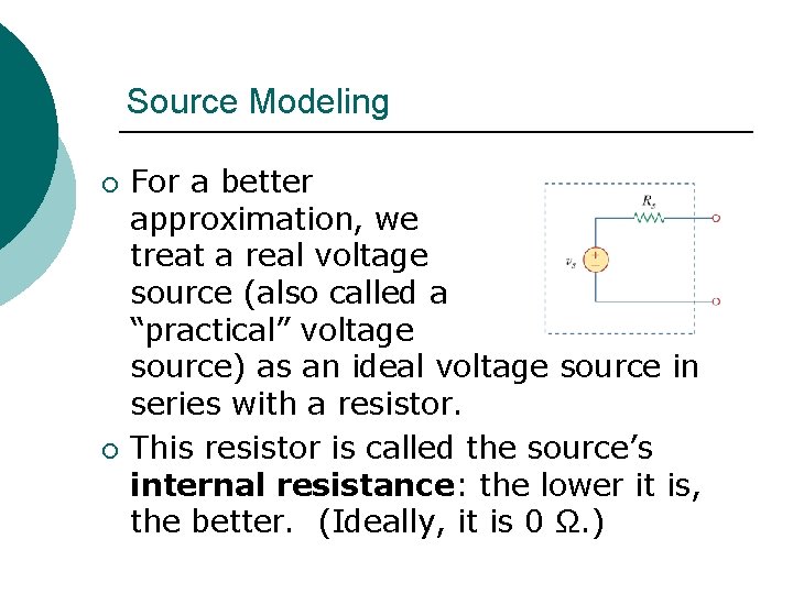 Source Modeling ¡ ¡ For a better approximation, we treat a real voltage source