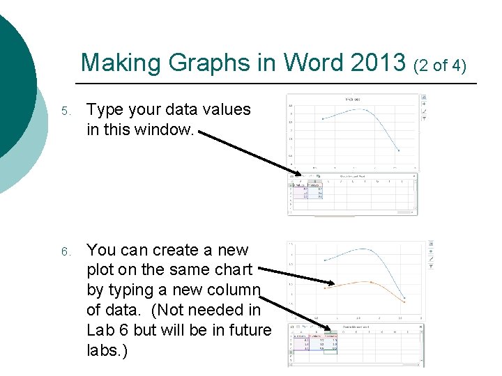 Making Graphs in Word 2013 (2 of 4) 5. Type your data values in