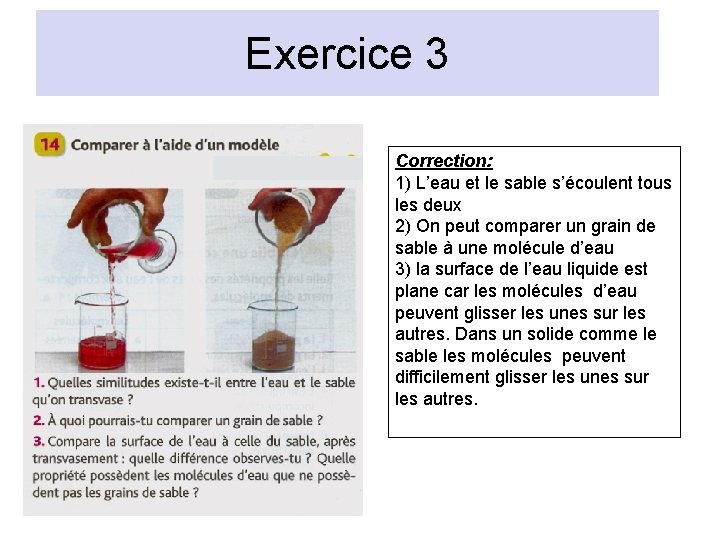 Exercice 3 ------------------------- Correction: 1) L’eau et le sable s’écoulent tous les deux 2) Exercice 3 ------------------------- Correction: 1) L’eau et le sable s’écoulent tous les deux 2)