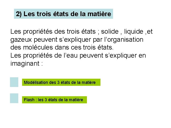 2) Les trois états de la matière Les propriétés des trois états ; solide 2) Les trois états de la matière Les propriétés des trois états ; solide
