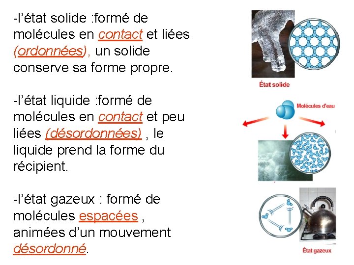 -l’état solide : formé de molécules en contact et liées (ordonnées), un solide conserve -l’état solide : formé de molécules en contact et liées (ordonnées), un solide conserve