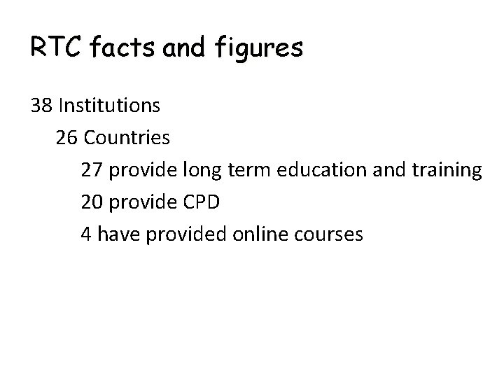 RTC facts and figures 38 Institutions 26 Countries 27 provide long term education and