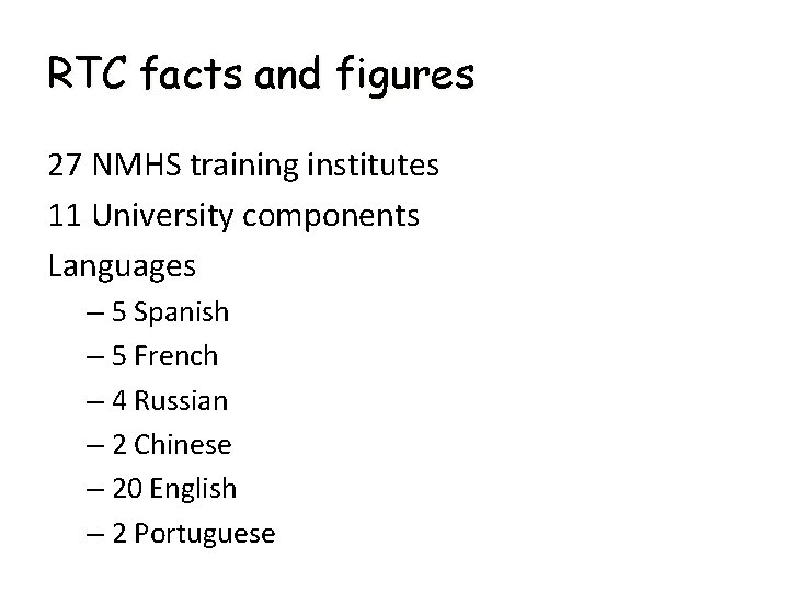 RTC facts and figures 27 NMHS training institutes 11 University components Languages – 5