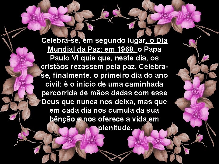 , Celebra-se, em segundo lugar, o Dia Mundial da Paz: em 1968, o Papa