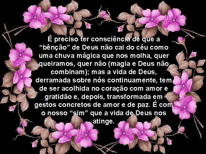 É preciso ter consciência de que a “bênção” de Deus não cai do céu