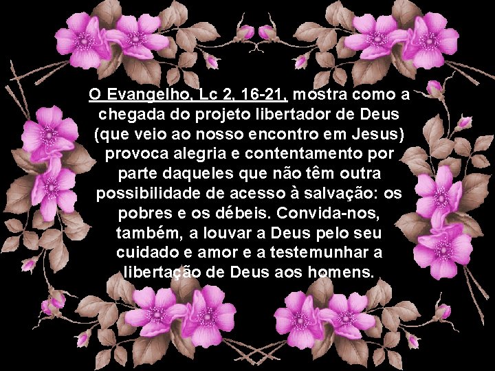 O Evangelho, Lc 2, 16 -21, mostra como a chegada do projeto libertador de