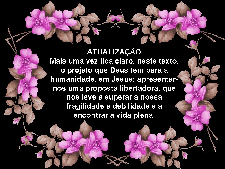 ATUALIZAÇÃO Mais uma vez fica claro, neste texto, o projeto que Deus tem para