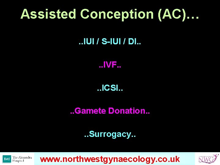 Assisted Conception (AC)…. . IUI / S-IUI / DI. . IVF. . ICSI. .