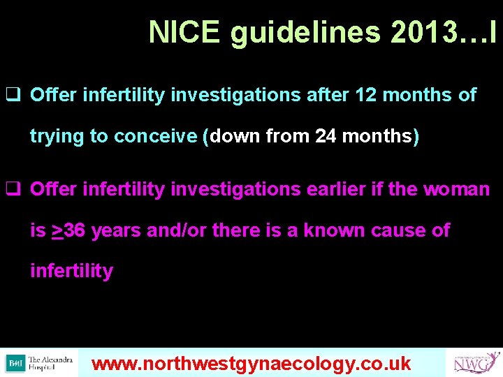 NICE guidelines 2013…I q Offer infertility investigations after 12 months of trying to conceive