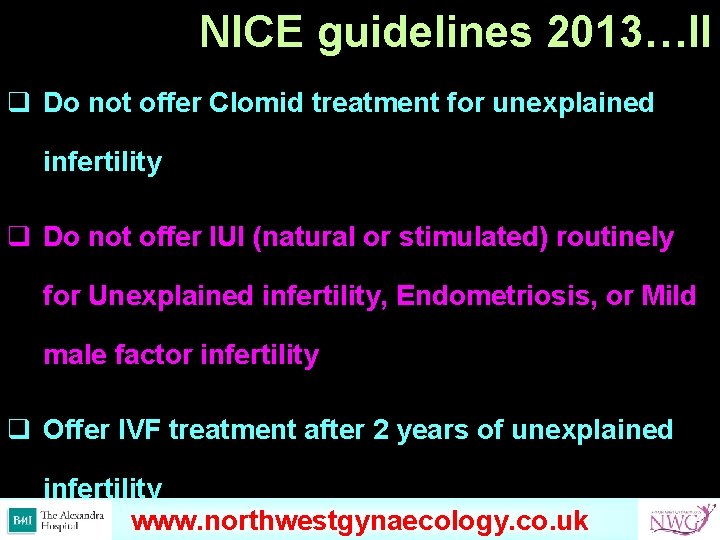 NICE guidelines 2013…II q Do not offer Clomid treatment for unexplained infertility q Do