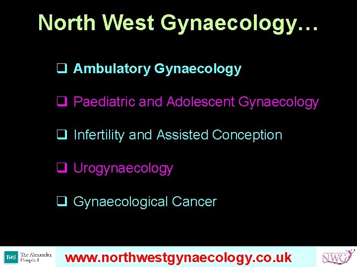 North West Gynaecology… q Ambulatory Gynaecology q Paediatric and Adolescent Gynaecology q Infertility and