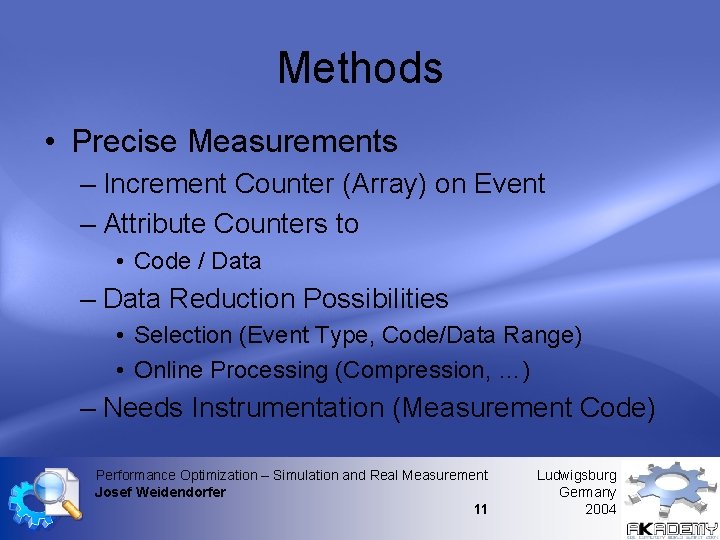 Methods • Precise Measurements – Increment Counter (Array) on Event – Attribute Counters to Methods • Precise Measurements – Increment Counter (Array) on Event – Attribute Counters to