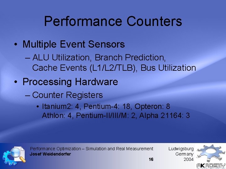 Performance Counters • Multiple Event Sensors – ALU Utilization, Branch Prediction, Cache Events (L Performance Counters • Multiple Event Sensors – ALU Utilization, Branch Prediction, Cache Events (L