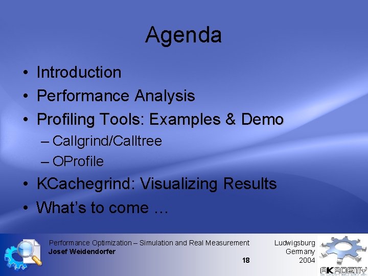 Agenda • • • Introduction Performance Analysis Profiling Tools: Examples & Demo – Callgrind/Calltree Agenda • • • Introduction Performance Analysis Profiling Tools: Examples & Demo – Callgrind/Calltree