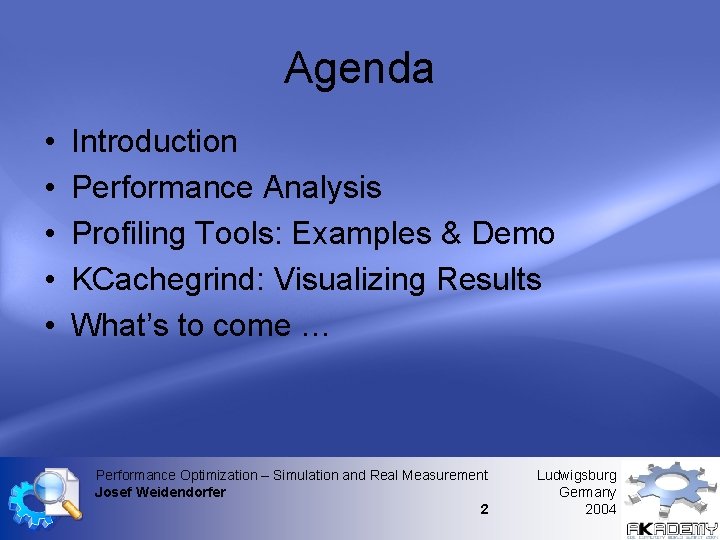 Agenda • • • Introduction Performance Analysis Profiling Tools: Examples & Demo KCachegrind: Visualizing Agenda • • • Introduction Performance Analysis Profiling Tools: Examples & Demo KCachegrind: Visualizing