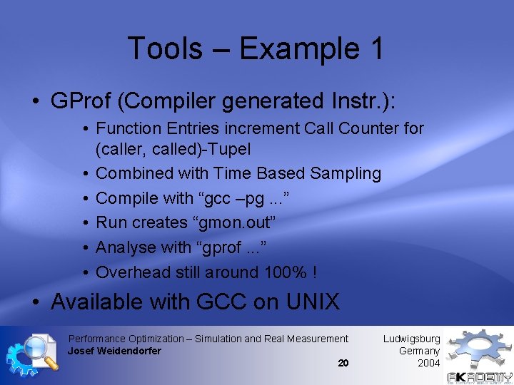 Tools – Example 1 • GProf (Compiler generated Instr. ): • Function Entries increment Tools – Example 1 • GProf (Compiler generated Instr. ): • Function Entries increment