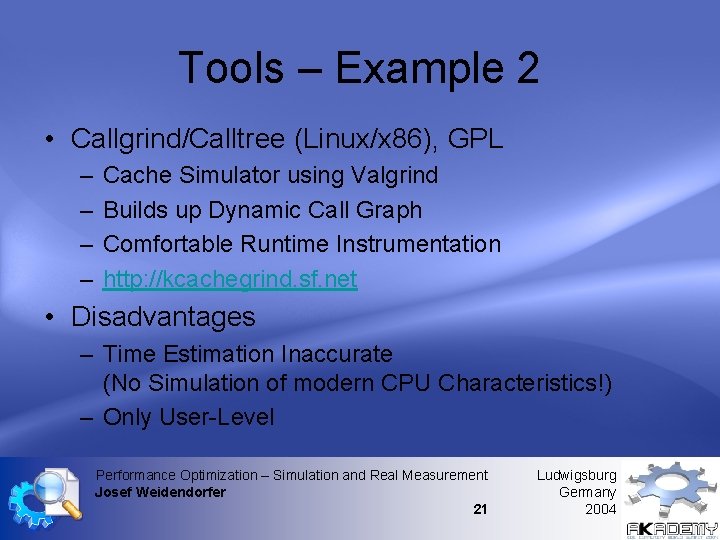 Tools – Example 2 • Callgrind/Calltree (Linux/x 86), GPL – – Cache Simulator using Tools – Example 2 • Callgrind/Calltree (Linux/x 86), GPL – – Cache Simulator using