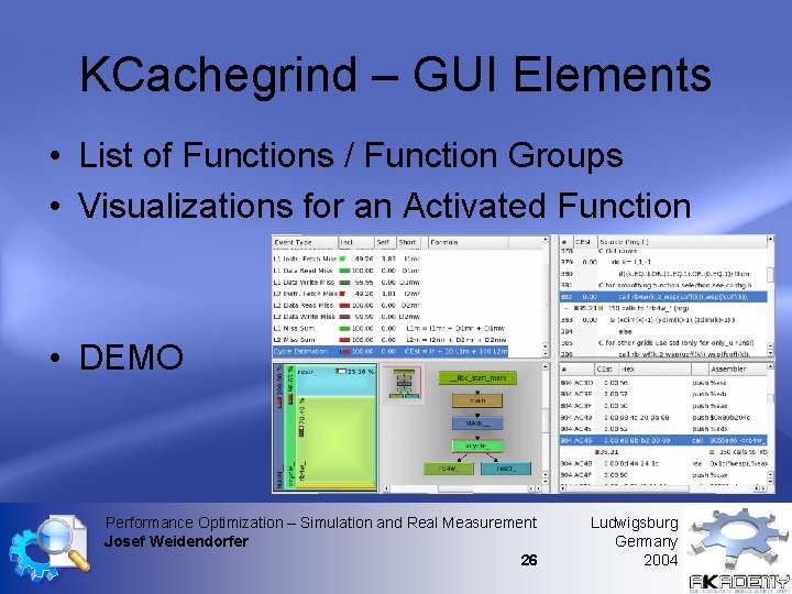 KCachegrind – GUI Elements • List of Functions / Function Groups • Visualizations for KCachegrind – GUI Elements • List of Functions / Function Groups • Visualizations for